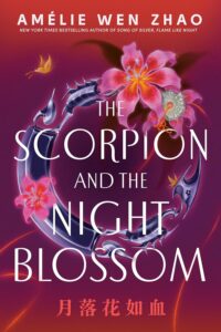 The Scorpion and the Night Blossom by Amélie Wen Zhao | Book Review